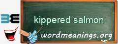 WordMeaning blackboard for kippered salmon